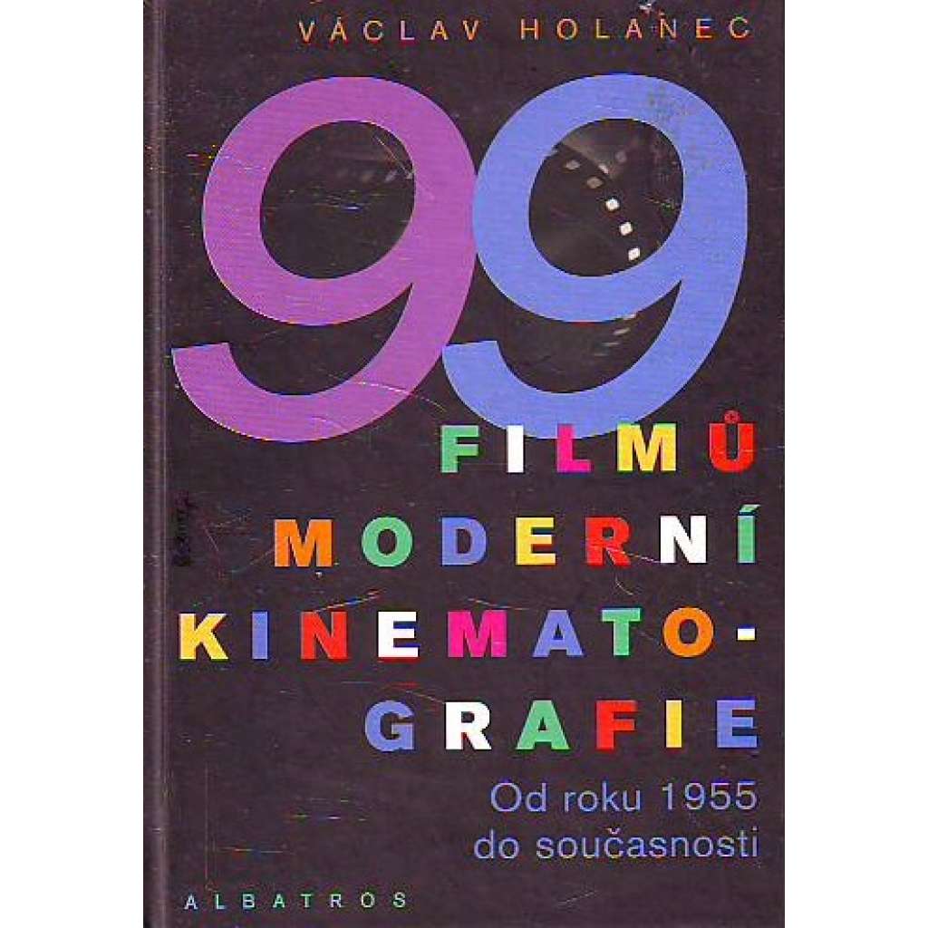 99 filmů moderní kinematografie. Od roku 1955 do současnosti (film, mj. Amélie z Montmartru, Bezstarostná jízda, Diamanty jsou věčné, Fargo, Hvězdné války, Matrix, Psycho, Řek Zorba, Velká žranice)